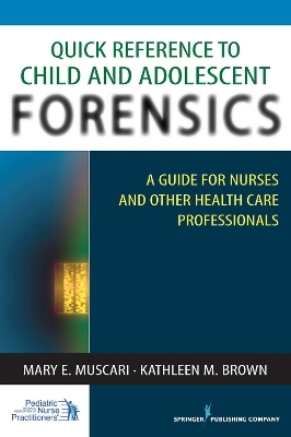 Quick Reference to Child and Adolescent Forensics - Mary Muscari