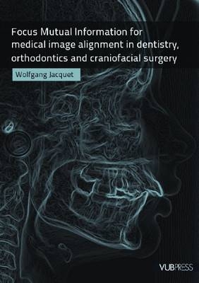 Focus Mutual Information for Medical Image Alignment in Dentistry, Orthodontics and Craniofacial Surgery - Wolfgang Jacquet