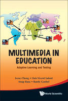 Multimedia In Education: Adaptive Learning And Testing - Irene Cheng, Randy Goebel, Anup Basu, Lluis Vicent Safont