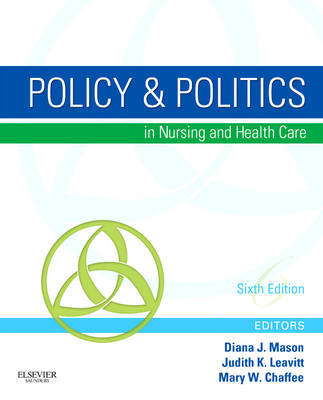 Policy and Politics in Nursing and Health Care - Diana J. Mason, Judith K. Leavitt, Mary W. Chaffee