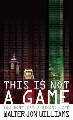 This Is Not A Game - Walter Jon Williams