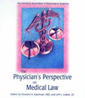 Volume II: Physician's Perspective on Medical Law - Jeff L. Lewin Howard H. Kaufman