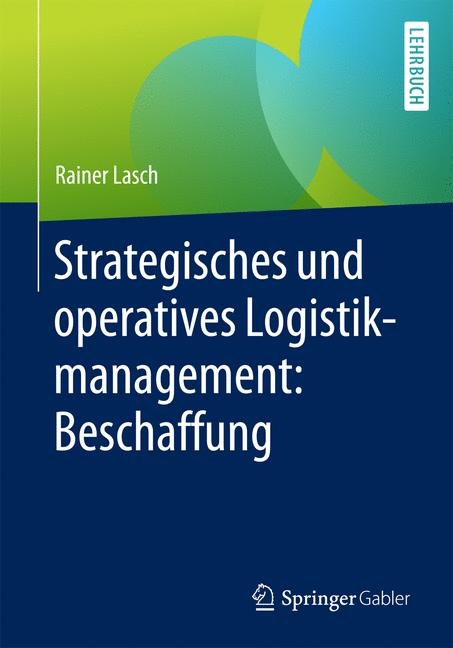 Strategisches und operatives Logistikmanagement: Beschaffung - Rainer Lasch