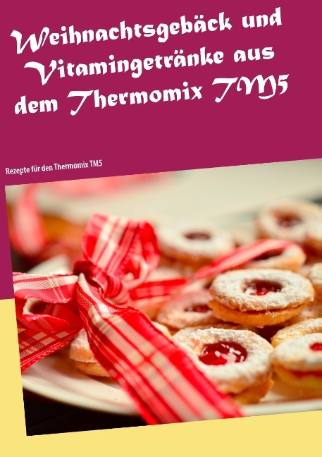 Weihnachtsgebäck und Vitamingetränke aus dem Thermomix TM5 - Christin Heistert