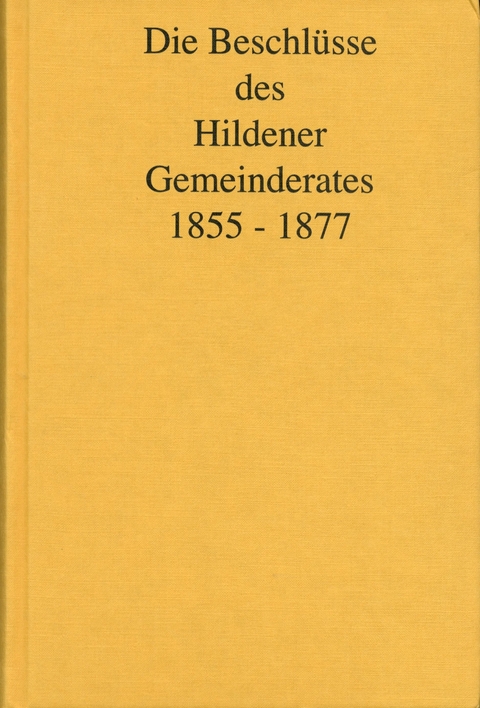 Die Beschlüsse des Hildener Gemeinderates 1855 - 1877