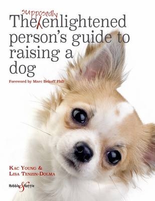 Supposedly Enlightened Person s Guide to Raising a Dog -  Lisa Tenzin-Dolma