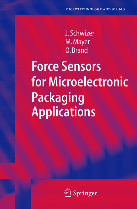 Force Sensors for Microelectronic Packaging Applications - Jürg Schwizer, Michael Mayer, Oliver Brand