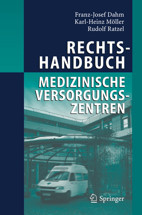 Rechtshandbuch Medizinische Versorgungszentren - Franz-Josef Dahm, Karl-Heinz Möller, Rudolf Ratzel