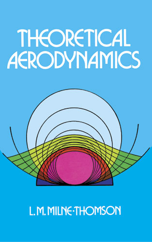 Theoretical Aerodynamics -  L. M. Milne-Thomson