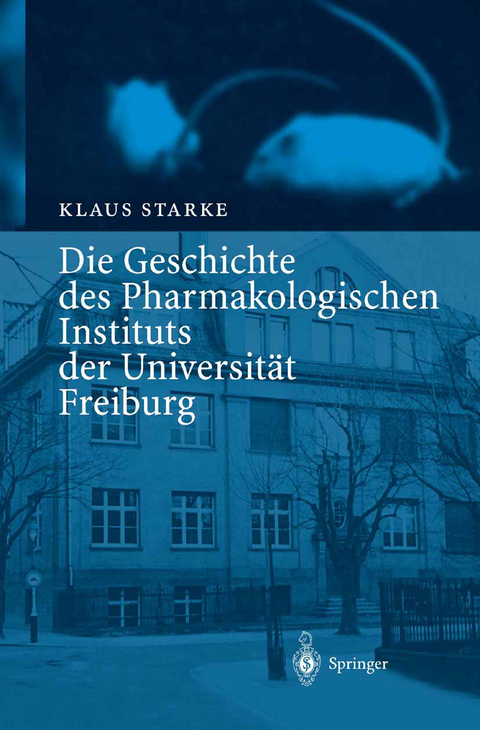 Die Geschichte des Pharmakologischen Instituts der Universität Freiburg - Klaus Starke