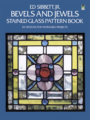 Bevels and Jewels Stained Glass Pattern Book -  Ed Sibbett