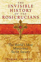 Invisible History of the Rosicrucians - Tobias Churton