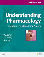 Study Guide for Understanding Pharmacology - M. Linda Workman, Linda A. LaCharity, Susan L. Kruchko, Jennifer A. Ponto, Linda Lea Kerby