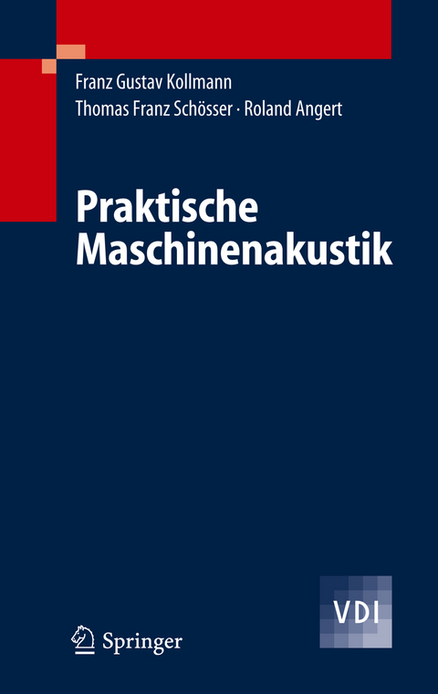 Praktische Maschinenakustik - Franz G. Kollmann, Thomas F. Schösser, Roland Angert