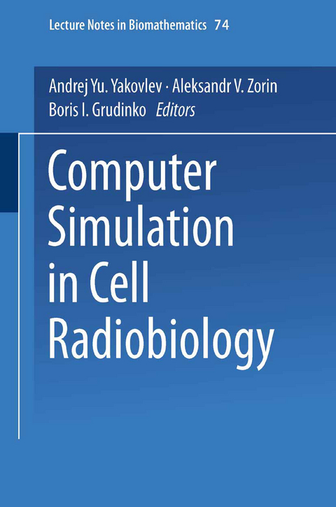 Computer Simulation in Cell Radiobiology - Andrej Yu. Yakovlev, Aleksandr V. Zorin