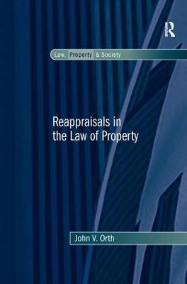 Reappraisals in the Law of Property - John V. Orth