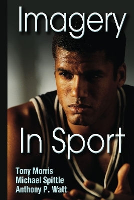 Imagery in Sport - Tony Morris, Michael Spittle, Anthony P. Watt