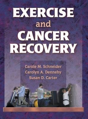 Exercise and Cancer Recovery - Carole M. Schneider, Carolyn A. Dennehy, Susan D. Carter