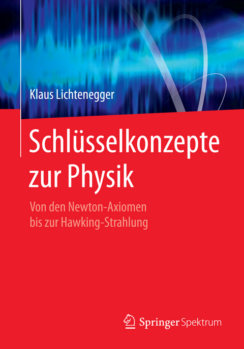 Schlüsselkonzepte zur Physik - Klaus Lichtenegger