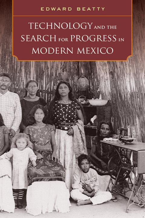 Technology and the Search for Progress in Modern Mexico - Edward Beatty