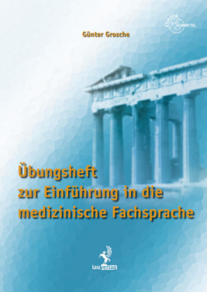 Übungsheft zur Einführung in die medizinische Fachsprache - Günter Grosche