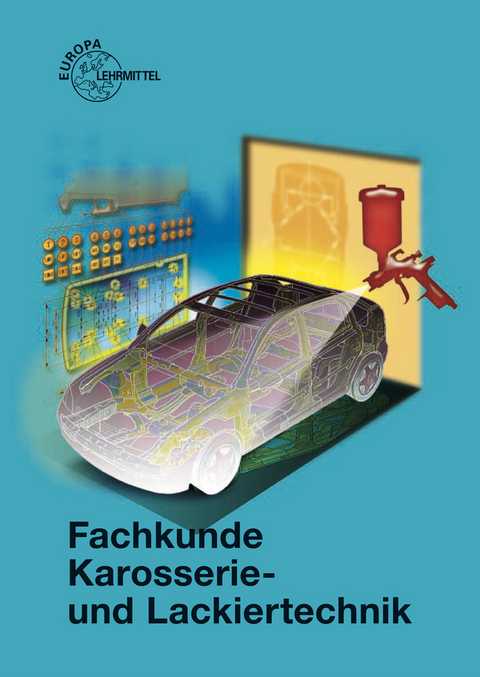 Fachkunde Karosserie- und Lackiertechnik - Richard Fischer, Rolf Gscheidle, Uwe Heider, Berthold Hohmann, Wolfgang Keil, Jochen Mann, Bernd Schlögl, Bernhard Steidle, Alois Wimmer, Günter Wormer