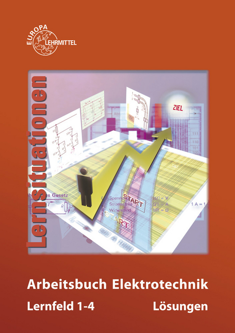 Arbeitsbuch Elektrotechnik Lernfeld 1-4. Lernsituationen / Lösungen zu 37469 - Peter Bastian, Monika Burgmaier, Walter Eichler, Thomas Käppel, Werner Klee, Karsten Kober, Klaus Tkotz