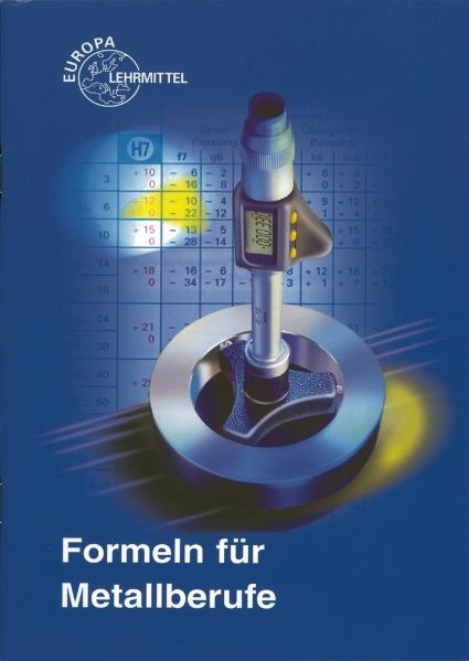 Formeln für Metallberufe - Karl Schilling, Max Heinzler, Werner Röhrer, Ulrich Fischer, Andreas Stephan, Heinz Paetzold, Roland Kilgus, Friedrich Näher, Roland Gomeringer, Ralf Winkow, Stefan Oesterle