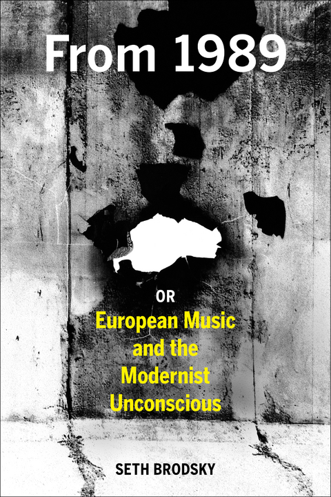 From 1989, or European Music and the Modernist Unconscious - Seth Brodsky