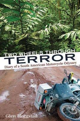 Two Wheels Through Terror - Glen Heggstad