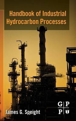 Handbook of Industrial Hydrocarbon Processes - James G. Speight