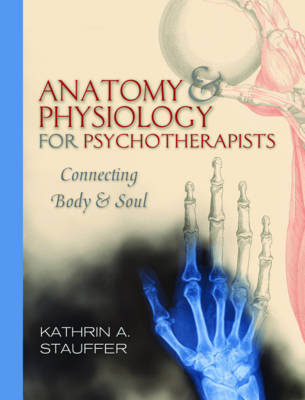 Anatomy & Physiology for Psychotherapists - Kathrin A. Stauffer