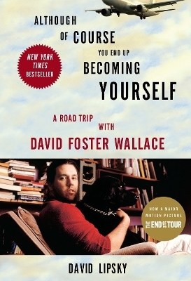 Although Of Course You End Up Becoming Yourself - David Lipsky