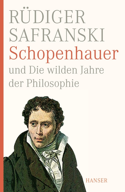 Schopenhauer und Die wilden Jahre der Philosophie - Rüdiger Safranski