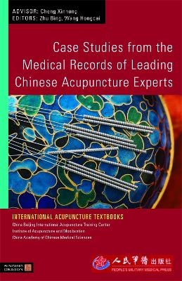 Case Studies from the Medical Records of Leading Chinese Acupuncture Experts - Bing Zhu, Hongcai Wang