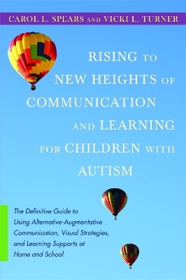 Rising to New Heights of Communication and Learning for Children with Autism - Vicki Turner, Carol Spears