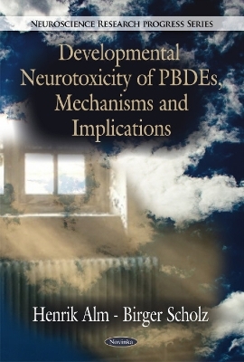 Developmental Neurotoxicity of PBDEs, Mechanisms & Implications - Henrik llm, Birger Scholz