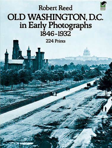 Old Washington, D.C. in Early Photographs, 1846-1932 -  Robert Reed