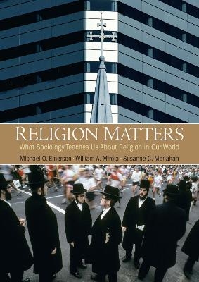 Religion Matters - William A. Mirola, Michael O. Emerson, Susanne C Monahan