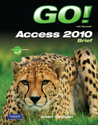 GO! with Microsoft Access 2010 Brief - Shelley Gaskin, Carolyn McLellan