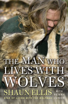 The Man Who Lives with Wolves - Shaun Ellis