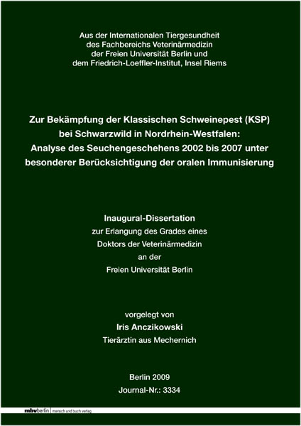 Zur Bekämpfung der Klassischen Schweinepest (KSP) bei Schwarzwild in Nordrhein-Westfalen: Analyse des Seuchengeschehens 2002 bis 2007 unter besonderer Berücksichtigung der oralen Immunisierung - Iris Anczikowski