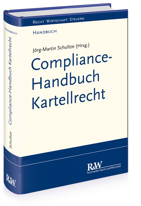 Compliance-Handbuch Kartellrecht - Jörg-Martin Schultze