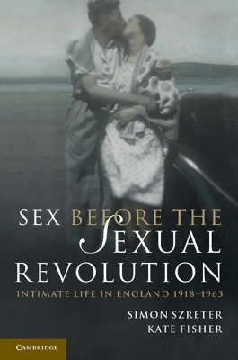 Sex Before the Sexual Revolution - Simon Szreter, Kate Fisher