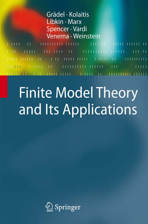 Finite Model Theory and Its Applications - Erich Grädel, Phokion G. Kolaitis, Leonid Libkin, Maarten Marx, Joel Spencer, Moshe Y. Vardi, Yde Venema, Scott Weinstein