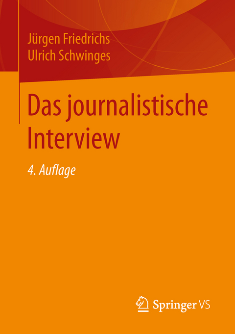 Das journalistische Interview - Jürgen Friedrichs, Ulrich Schwinges