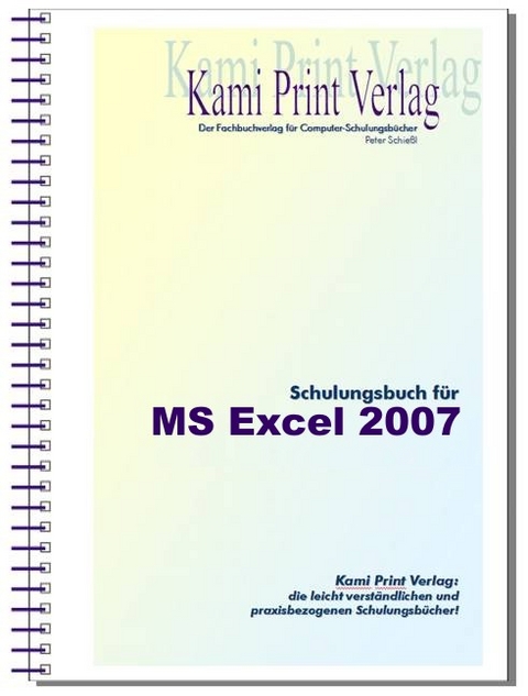 Microsoft Excel 2007 - Schulungsbuch mit Übungen - Peter Schießl