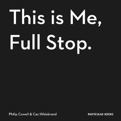 This Is Me, Full Stop. -  Philip Cowell,  Caz Hildebrand