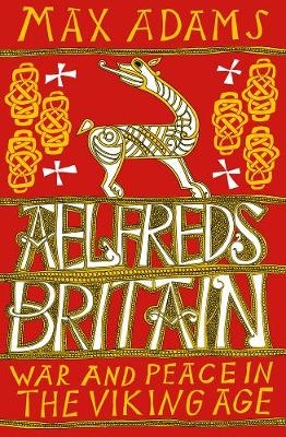 Aelfred's Britain -  Max Adams