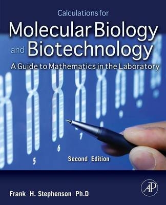 Calculations for Molecular Biology and Biotechnology - Frank H. Stephenson